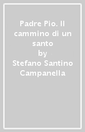 Padre Pio. Il cammino di un santo