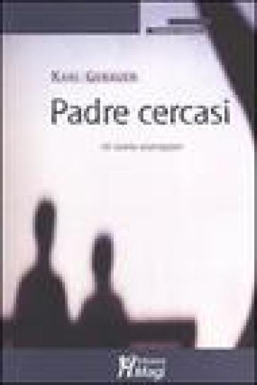 Padre cercasi. 16 storie esemplari - Karl Gebauer