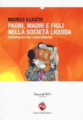 Padri, madri e figli nella società liquida. Antropologia dei legami familiari