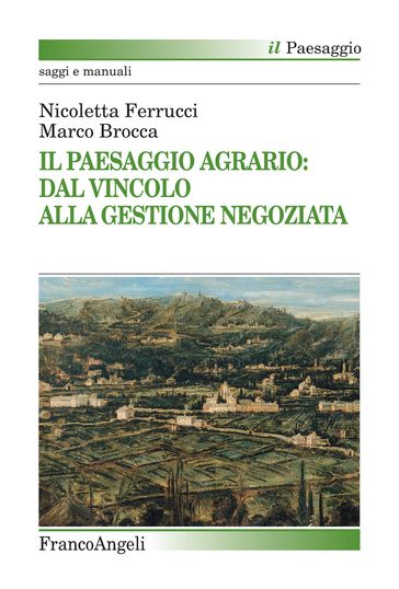 Il Paesaggio Agrario: dal vincolo alla gestione negoziata - Marco Brocca - Nicoletta Ferrucci