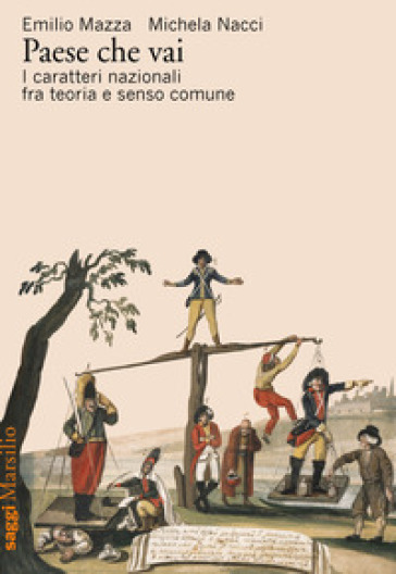 Paese che vai. I caratteri nazionali tra teoria e senso comune - Emilio Mazza - Michela Nacci