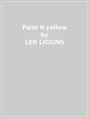 Paint it yellow - LEN LIGGINS