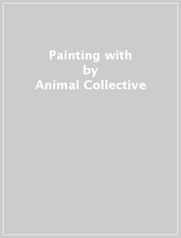 Painting with - Animal Collective