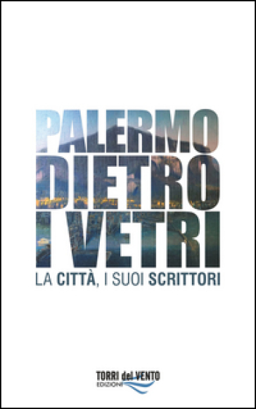 Palermo dietro i vetri. La città e i suoi scrittori