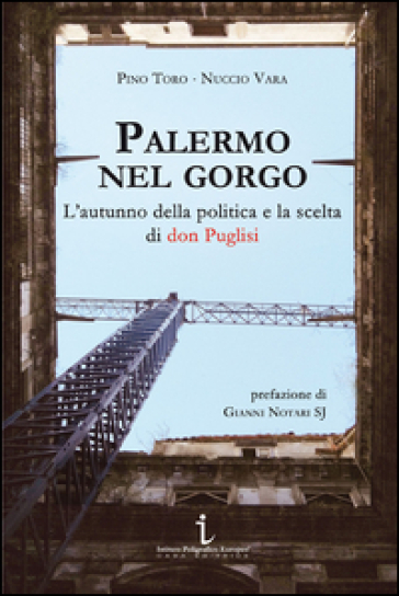 Palermo nel gorgo. L'autunno della politica e la scelta di don Puglisi - Pino Toro - Nuccio Vara