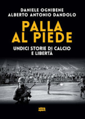 Palla al piede. Undici storie di calcio e libertà