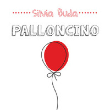 Palloncino. Ediz. illustrata - Silvia Buda