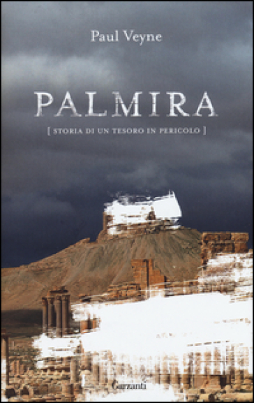 Palmira. Storia di un tesoro in pericolo - Paul Veyne