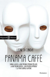 Panama caffè. Storia bislacca di una presunta persona per bene, di una puttana onesta, di un misfatto impunito e di poche balorde botteghe