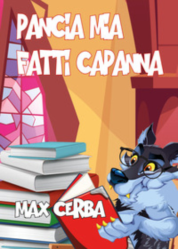 Pancia mia fatti capanna. Una raccolta di racconti raccontosi - Max Cerba