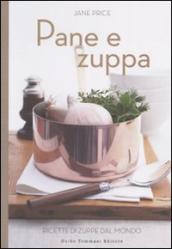 Pane e zuppa. Ricette di zuppe dal mondo. Ediz. illustrata