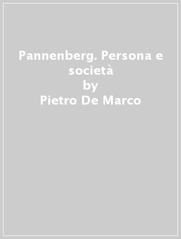 Pannenberg. Persona e società - Pietro De Marco