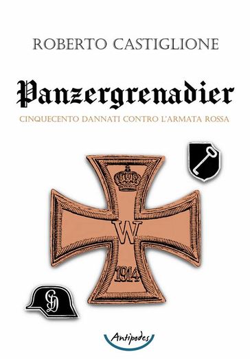 Panzergrenadier. Cinquecento dannati contro l'Armata Rossa - Roberto Castiglione