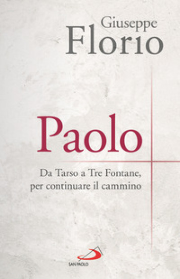 Paolo. Da Tarso a Tre Fontane, per continuare il cammino - Giuseppe Florio