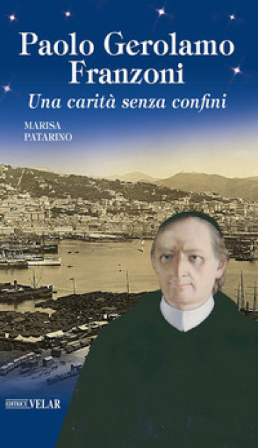 Paolo Gerolamo Franzoni. Una carità senza confini - Marisa Patarino