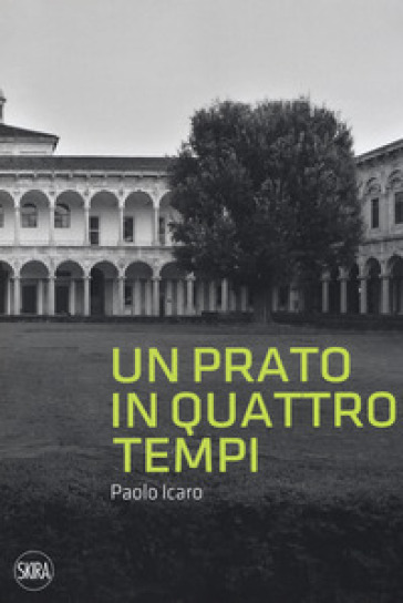 Paolo Icaro. Un prato in quattro tempi. Ediz. illustrata - Giorgio Zanchetti