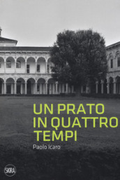 Paolo Icaro. Un prato in quattro tempi. Ediz. illustrata