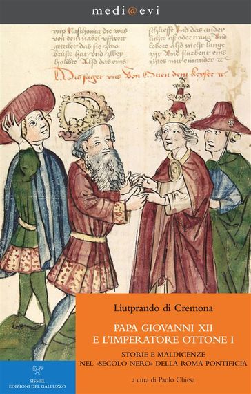 Papa Giovanni XII e l'imperatore Ottone I. Storie e maldicenze nel «secolo nero» della Roma pontificia - Liutprando di Cremona - Paolo Chiesa