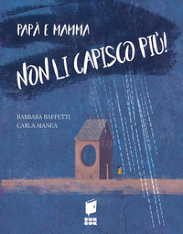 Papà e mamma non li capisco più! - Barbara Baffetti