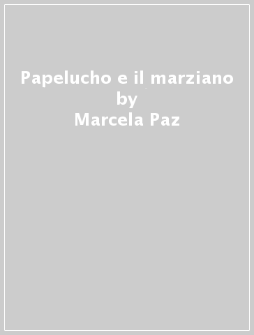 Papelucho e il marziano - Marcela Paz