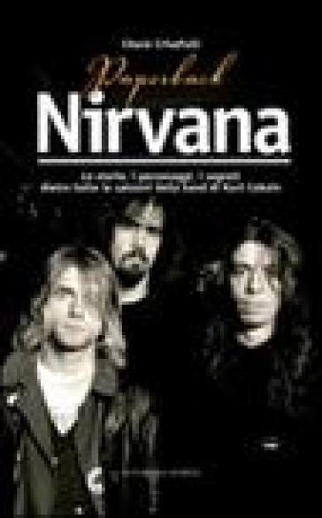 Paperback Nirvana. Le storie, i personaggi, i segreti dietro tutte le canzoni dell band di Kurt Cobain - Chuck Crisafulli