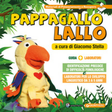 Pappagallo Lallo. Identificazione precoce di difficoltà fonologiche e laboratori per lo sviluppo linguistico da 3 a 5 anni - Giacomo Stella - Daniela Gallo - Michela Bacchion - Maria Angela Berton