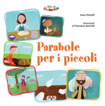 Parabole per i piccoli. Ediz. illustrata - Anna Peiretti