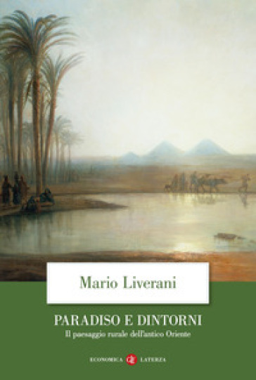 Paradiso e dintorni. Il paesaggio rurale dell'antico Oriente - Mario Liverani