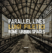 Parallel lines. Rome urban spaces. Ediz. italiana e inglese