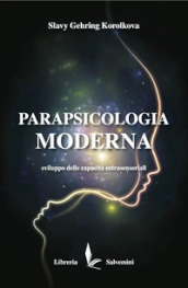 Parapsicologia moderna. Sviluppo delle capacità extrasensoriali