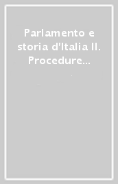 Parlamento e storia d Italia II. Procedure e politiche