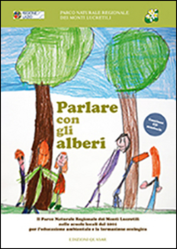 Parlare con gli alberi. Il parco naturale regionale dei monti Lucretili nelle scuole locali dal 2001 per l'educazione ambientale.. Con CD Audio - Stefano Panzarasa