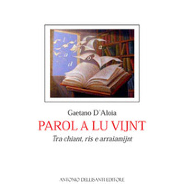 Parol a lu vijnt. Tra chiant, ris e arraiamijnt - Gaetano D