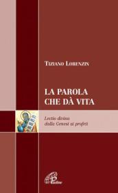 La Parola che dà vita. Lectio divina dalla Genesi ai profeti