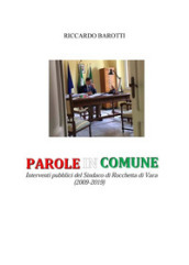 Parole in comune. Interventi pubblici del Sindaco di Rocchetta di Vara (2009-2019)