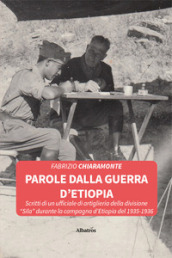 Parole dalla guerra d Etiopia. Scritti di un ufficiale di artiglieria della divisione «Sila» durante la campagna d Etiopia del 1935-1936