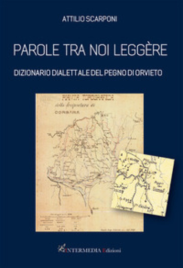 Parole tra noi leggère. Dizionario dialettale del Pegno di Orvieto - Attilio Scarponi