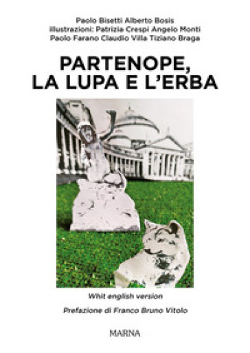 Partenope, la lupa e l'erba. Ediz. illustrata - Paolo Bisetti - Alberto Bosis