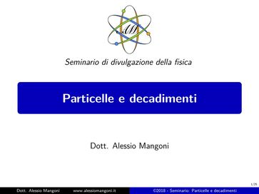 Particelle e decadimenti - Alessio Mangoni - Dott. Alessio Mangoni