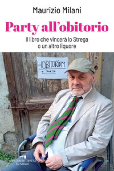 Party all'obitorio. Il libro che vincerà lo Strega o un altro liquore - Maurizio Milani