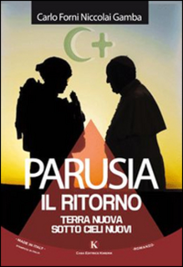 Parusia. Il ritorno. Terra nuova sotto cieli nuovi - Carlo Forni Niccolai Gamba