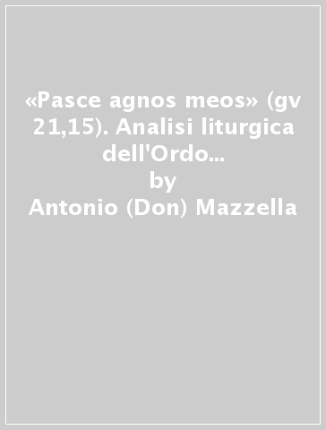 «Pasce agnos meos» (gv 21,15). Analisi liturgica dell'Ordo Rituum Pro Ministerii Petrini Initio Romae Episcopi - Antonio (Don) Mazzella