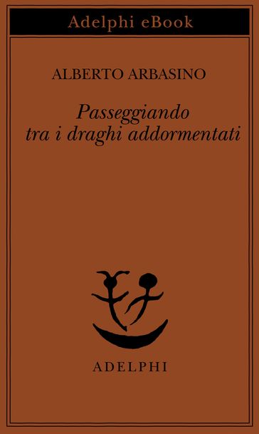 Passeggiando tra i draghi addormentati - Alberto Arbasino