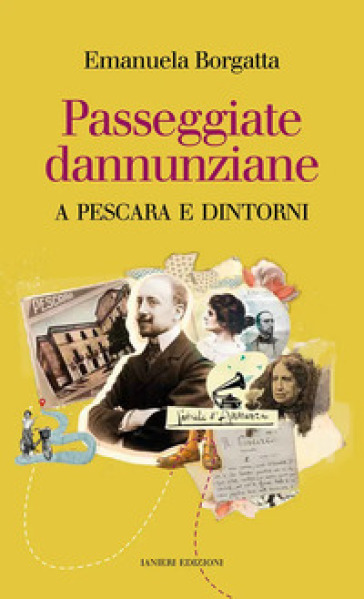 Passeggiate dannunziane. A Pescara e dintorni. Ediz. italiana e inglese - Emanuela Borgatta