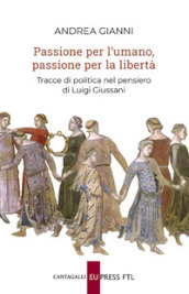 Passione per l umano, passione per la libertà. Tracce di politica nel pensiero di Luigi Giussani