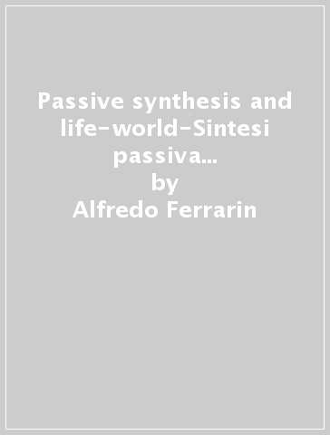 Passive synthesis and life-world-Sintesi passiva e mondo della vita - Alfredo Ferrarin