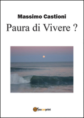 Paura di vivere? Soluzioni per te che sei un giovane disoccupato stato licenziato, malato, un dipendente, un imprenditore