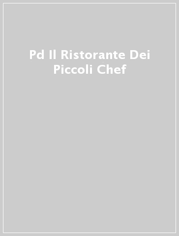 Pd Il Ristorante Dei Piccoli Chef