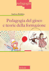 Pedagogia del gioco e teorie della formazione. Nuova ediz.