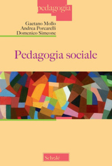 Pedagogia sociale. Nuova ediz. - Gaetano Mollo - Andrea Porcarelli - Domenico Simeone